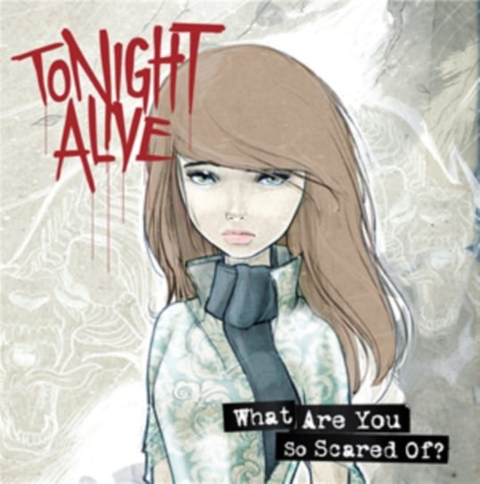 What Are You So Scared Of? Tonight Alive