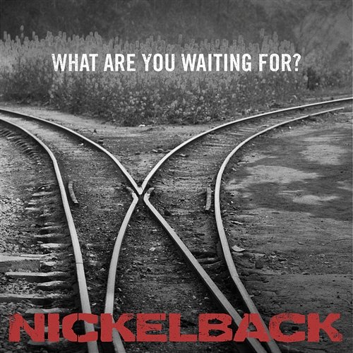 What Are You Waiting For? Nickelback
