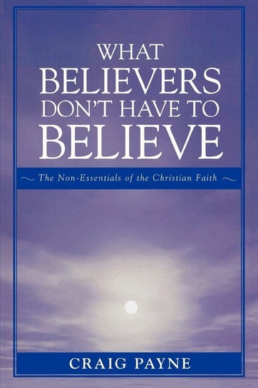 What Believers Don't Have to Believe Payne Craig