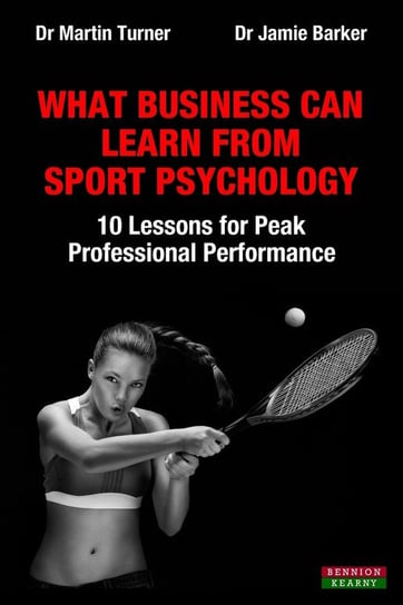 What Business Can Learn from Sport Psychology Turner Martin