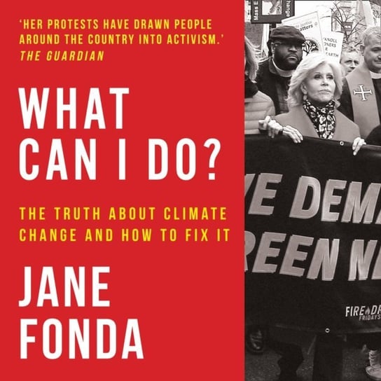 What Can I Do?: The Truth About Climate Change and How to Fix It Fonda Jane