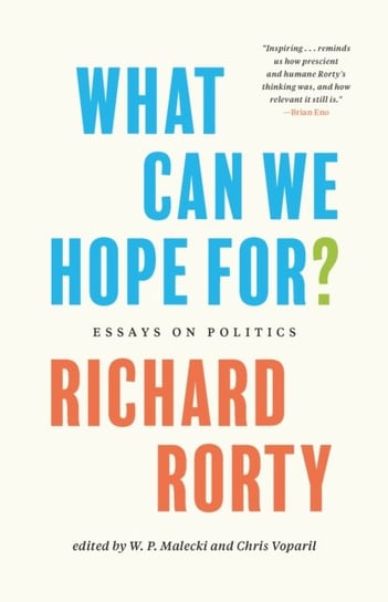What Can We Hope For?: Essays on Politics Rorty Richard