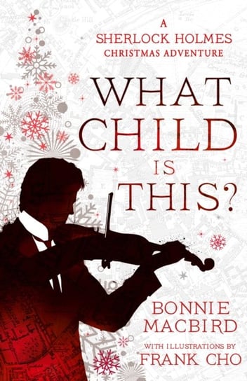What Child is This?: A Sherlock Holmes Christmas Adventure Bonnie MacBird