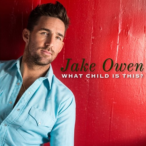 What Child Is This? Jake Owen