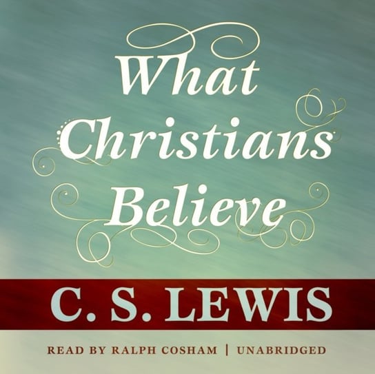 What Christians Believe Lewis C.S.