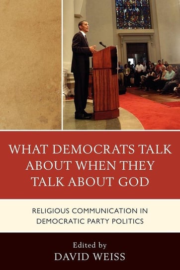 What Democrats Talk about When They Talk about God Weiss David