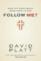 What Did Jesus Really Mean When He Said Follow Me? Platt David