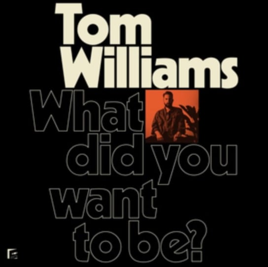 What Did You Want To Be? Williams Tom