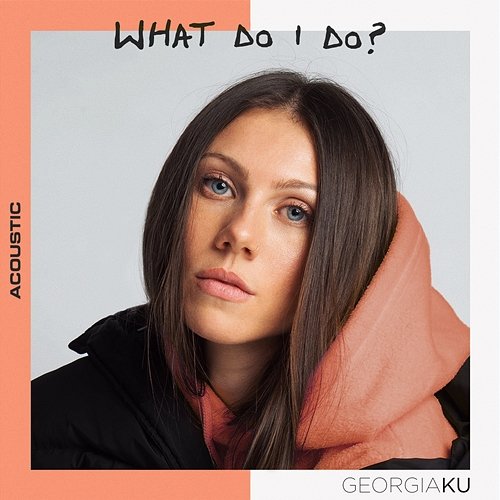 What Do I Do? Georgia Ku