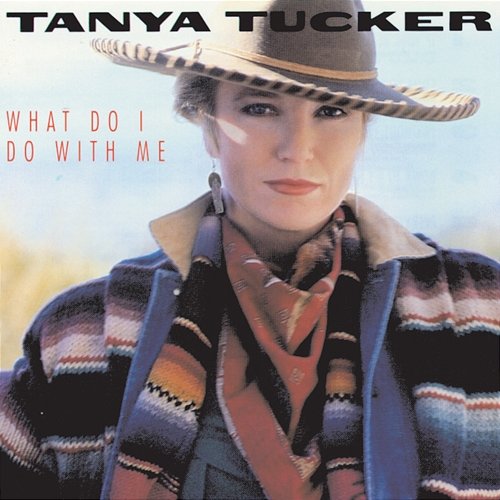 What Do I Do With Me Tanya Tucker