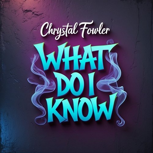 What Do I Know Chrystal Fowler