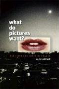 What Do Pictures Want? Mitchell W. J. T.