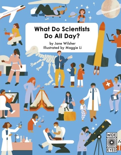 What Do Scientists Do All Day? Wilsher Jane