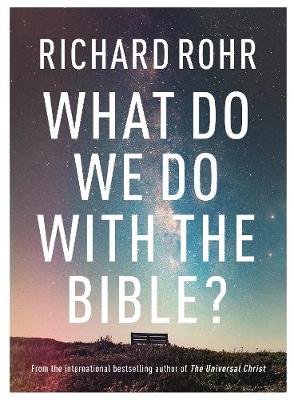 What Do We Do With the Bible? Rohr Richard