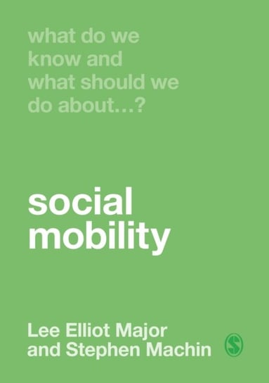 What Do We Know and What Should We Do About Social Mobility? Lee Elliot Major