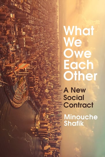 What Do We Owe Each Other? Minouche Shafik