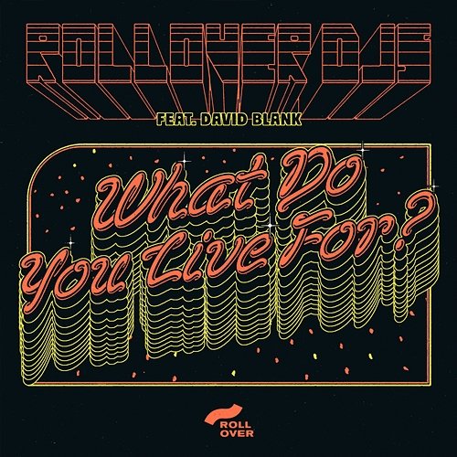What Do You Live For? ROLLOVER DJS feat. David Blank, Saturnino