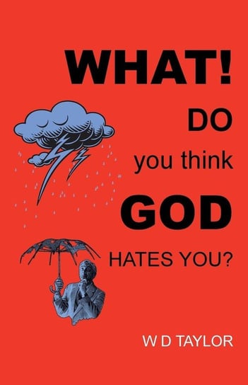 What! Do You Think God Hates You? Taylor W. D.