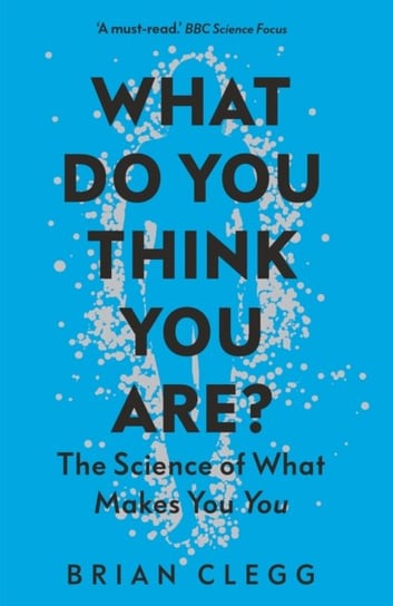 What Do You Think You Are?: The Science of What Makes You You Clegg Brian