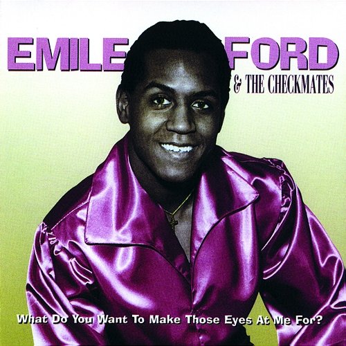 What Do You Want to Make Those Eyes At Me For? Emile Ford & The Checkmates