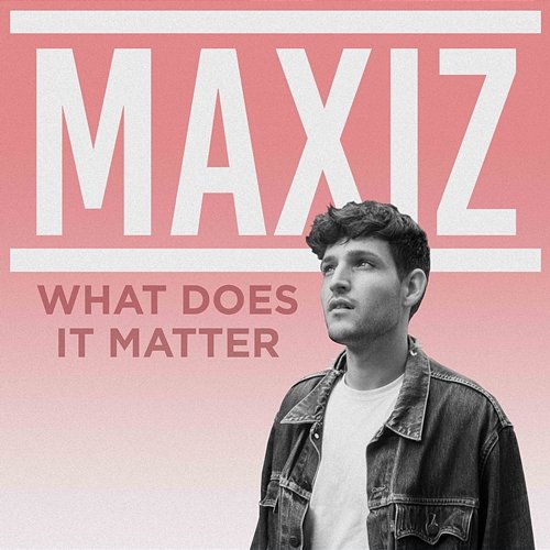 What Does It Matter Maxiz