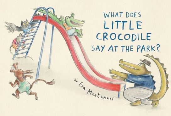 What Does Little Crocodile Say At The Park? Eva Montanari