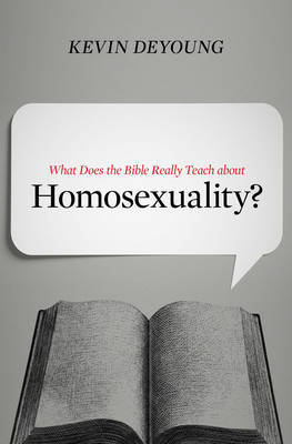 What Does the Bible Really Teach about Homosexuality? Deyoung Kevin
