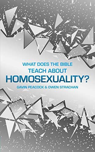 What Does the Bible Teach about Homosexuality?: A Short Book on Biblical Sexuality Gavin Peacock, Strachan Owen