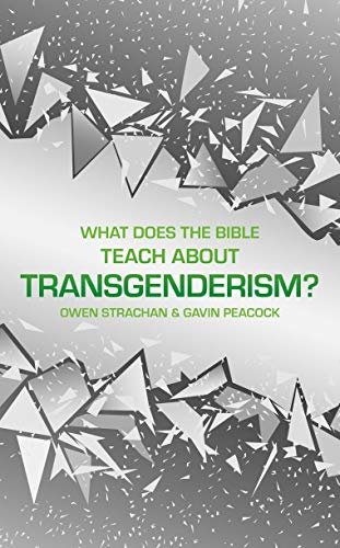 What Does the Bible Teach about Transgenderism?: A Short Book on Personal Identity Gavin Peacock, Strachan Owen