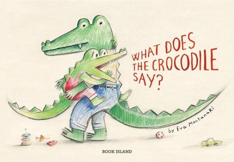 What Does the Crocodile Say? Eva Montanari