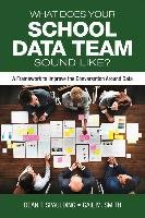 What Does Your School Data Team Sound Like?: A Framework to Improve the Conversation Around Data Spaulding Dean T., Smith Gail M.