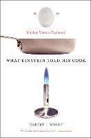 What Einstein Told His Cook: Kitchen Science Explained Wolke Robert L.