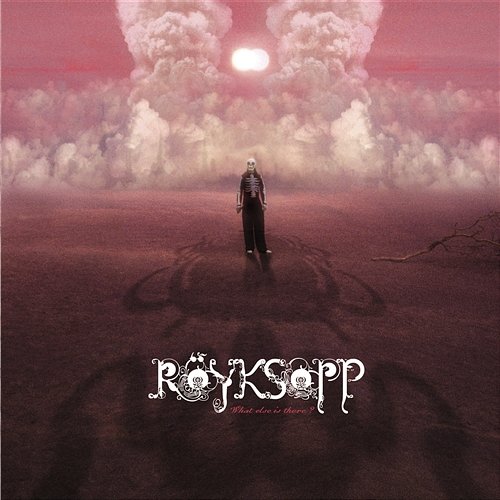 What Else Is There? Röyksopp