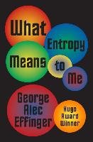 What Entropy Means to Me Effinger George Alec