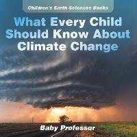 What Every Child Should Know About Climate Change | Children's Earth Sciences Books Baby Professor