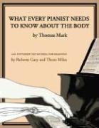 What Every Pianist Needs to Know about the Body Thomas Mark, Gary Roberta, Miles Thom