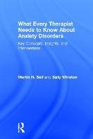 What Every Therapist Needs to Know About Anxiety Disorders Seif Martin N., Winston Sally