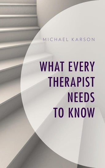 What Every Therapist Needs to Know Karson Michael