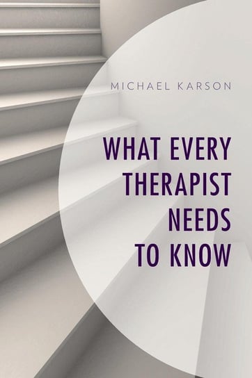 What Every Therapist Needs to Know Karson Michael