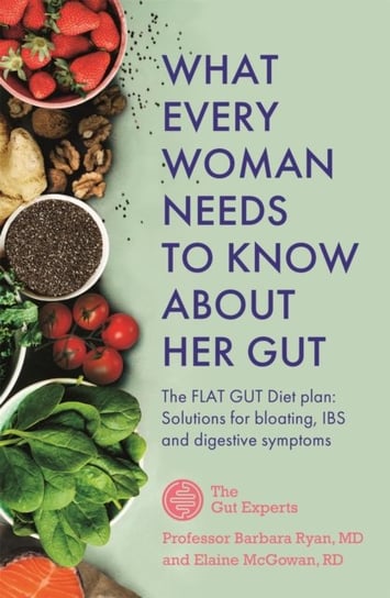 What Every Woman Needs to Know About Her Gut: The Flat Gut Diet Plan Barbara Ryan, Elaine McGowan