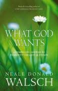 What God Wants Walsch Neale Donald