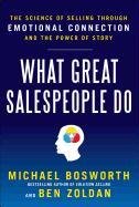 What Great Salespeople Do: The Science of Selling Through Em Bosworth Michael