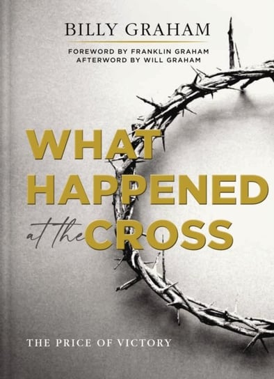 What Happened at the Cross: The Price of Victory Graham Billy