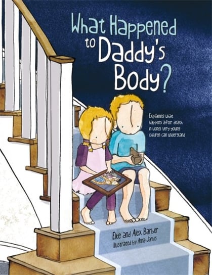 What Happened to Daddys Body? Elke Barber, Alex Barber