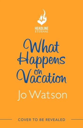 What Happens On Vacation: The enemies-to-lovers romantic comedy you won't want to go on holiday without! Watson Jo