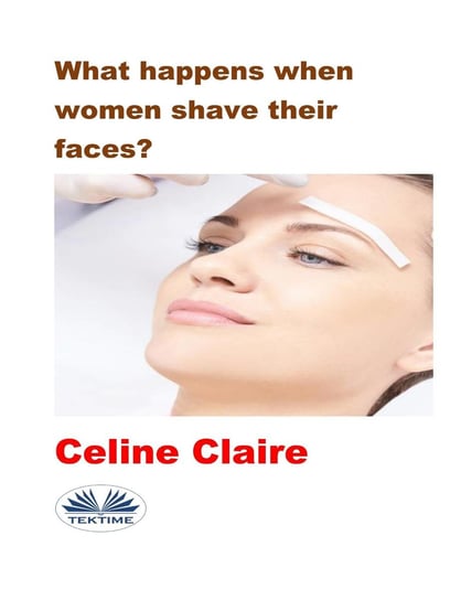 What Happens When Women Shave Their Faces? Claire Celine
