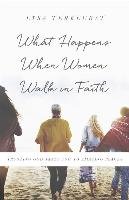 What Happens When Women Walk in Faith: Trusting God Takes You to Amazing Places TerKeurst Lysa