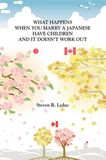 What Happens When You Marry a Japanese Have Children and It Doesn't Work Out Leduc Steven R.