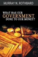 What Has Government Done to Our Money? Rothbard Murray N.