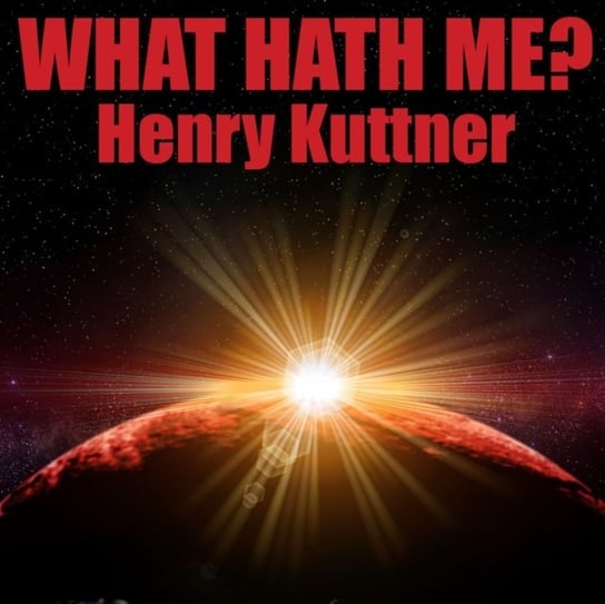 What Hath Me? Henry Kuttner, Karl Wurf Wurf